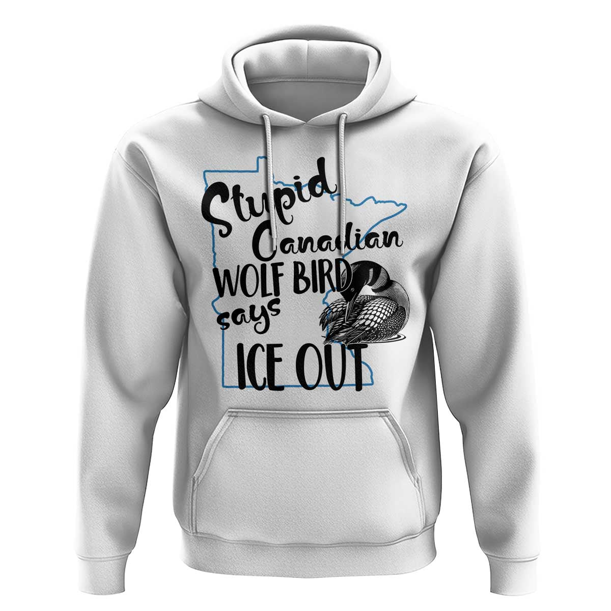 Stupid Canadian Wolf Bird Says Ice Out Hoodie Funny Activist Loon Minnesota Rebel