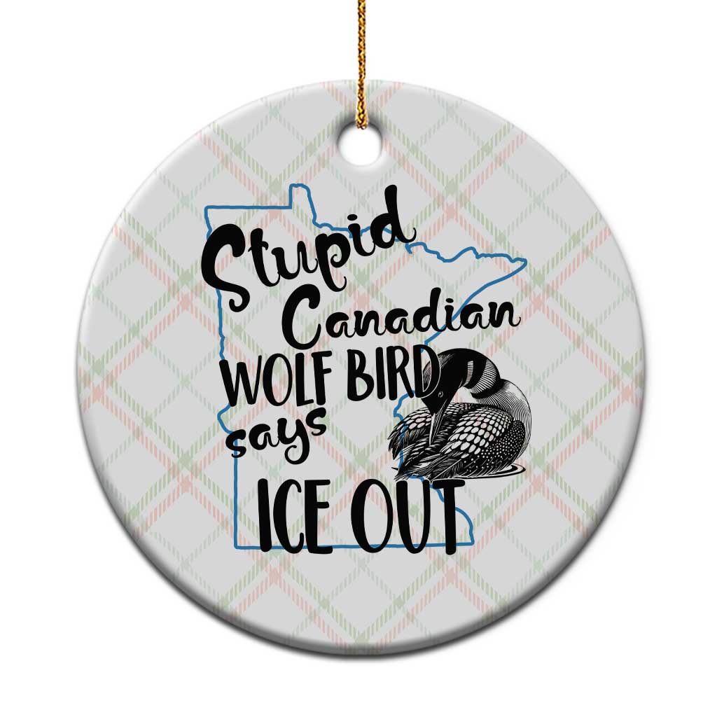 Stupid Canadian Wolf Bird Says Ice Out Ceramic Ornament Funny Activist Loon Minnesota Rebel