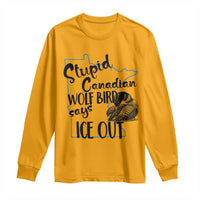 Stupid Canadian Wolf Bird Says Ice Out Long Sleeve Shirt Funny Activist Loon Minnesota Rebel