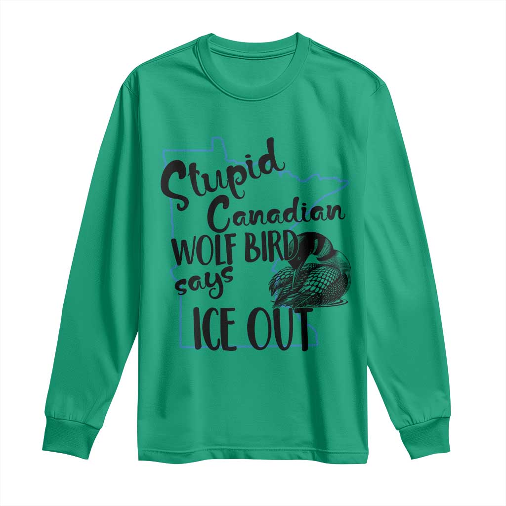 Stupid Canadian Wolf Bird Says Ice Out Long Sleeve Shirt Funny Activist Loon Minnesota Rebel