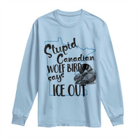 Stupid Canadian Wolf Bird Says Ice Out Long Sleeve Shirt Funny Activist Loon Minnesota Rebel