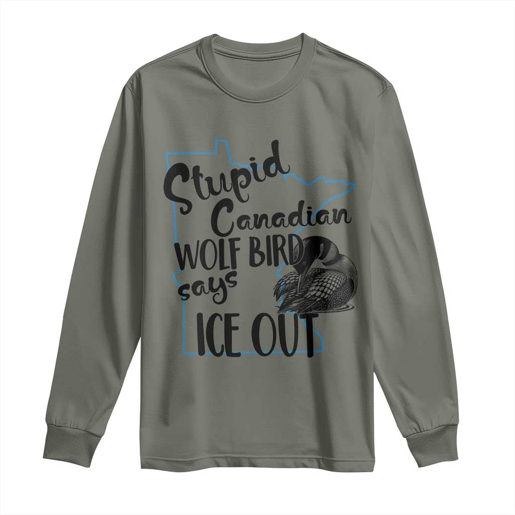 Stupid Canadian Wolf Bird Says Ice Out Long Sleeve Shirt Funny Activist Loon Minnesota Rebel