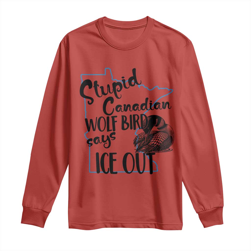 Stupid Canadian Wolf Bird Says Ice Out Long Sleeve Shirt Funny Activist Loon Minnesota Rebel