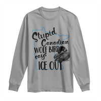 Stupid Canadian Wolf Bird Says Ice Out Long Sleeve Shirt Funny Activist Loon Minnesota Rebel