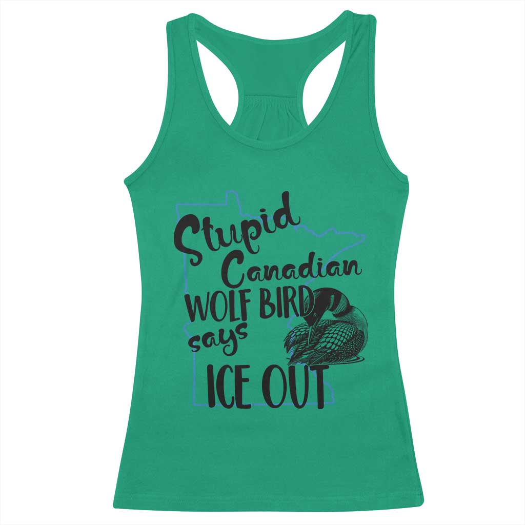 Stupid Canadian Wolf Bird Says Ice Out Racerback Tank Top Funny Activist Loon Minnesota Rebel