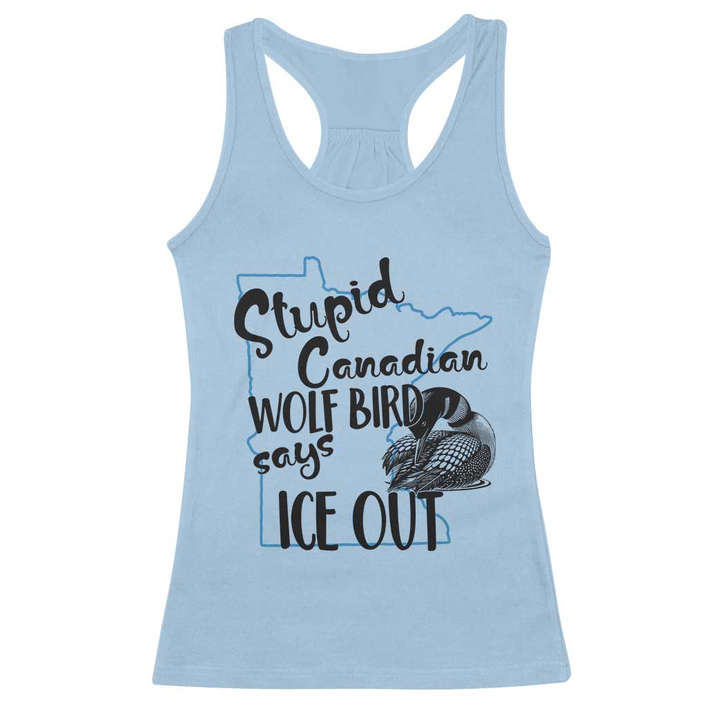 Stupid Canadian Wolf Bird Says Ice Out Racerback Tank Top Funny Activist Loon Minnesota Rebel