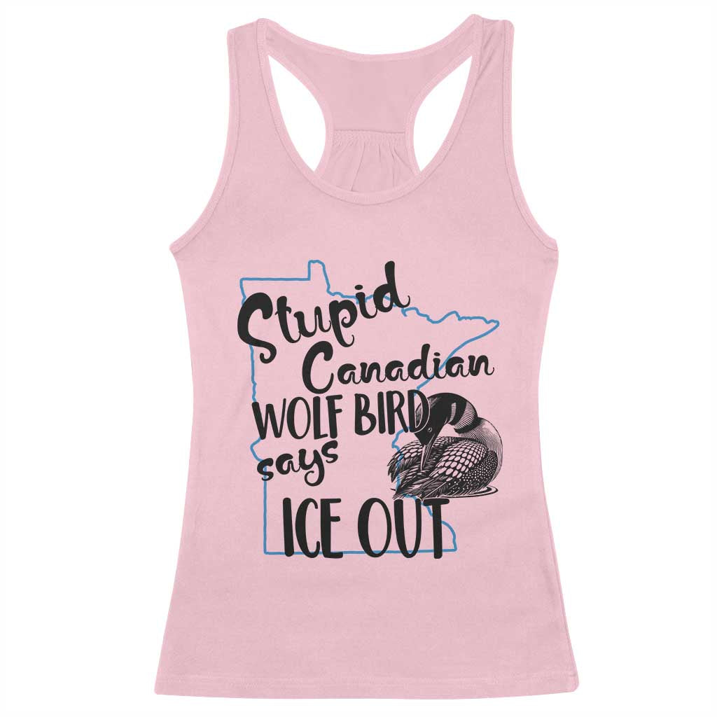 Stupid Canadian Wolf Bird Says Ice Out Racerback Tank Top Funny Activist Loon Minnesota Rebel
