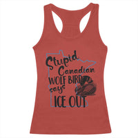 Stupid Canadian Wolf Bird Says Ice Out Racerback Tank Top Funny Activist Loon Minnesota Rebel