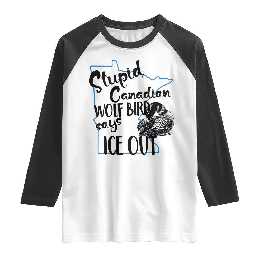 Stupid Canadian Wolf Bird Says Ice Out Raglan Shirt Funny Activist Loon Minnesota Rebel