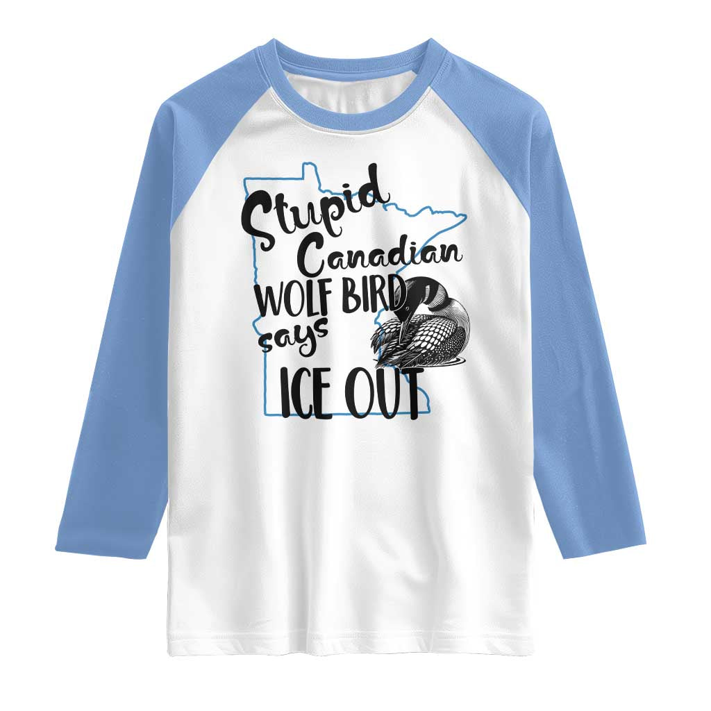 Stupid Canadian Wolf Bird Says Ice Out Raglan Shirt Funny Activist Loon Minnesota Rebel