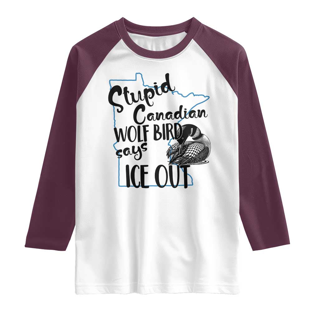 Stupid Canadian Wolf Bird Says Ice Out Raglan Shirt Funny Activist Loon Minnesota Rebel