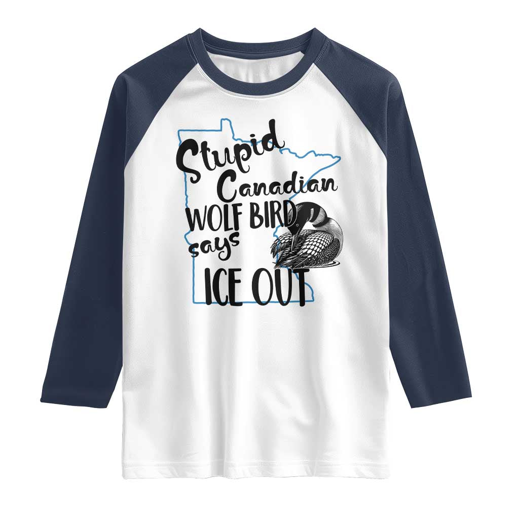 Stupid Canadian Wolf Bird Says Ice Out Raglan Shirt Funny Activist Loon Minnesota Rebel