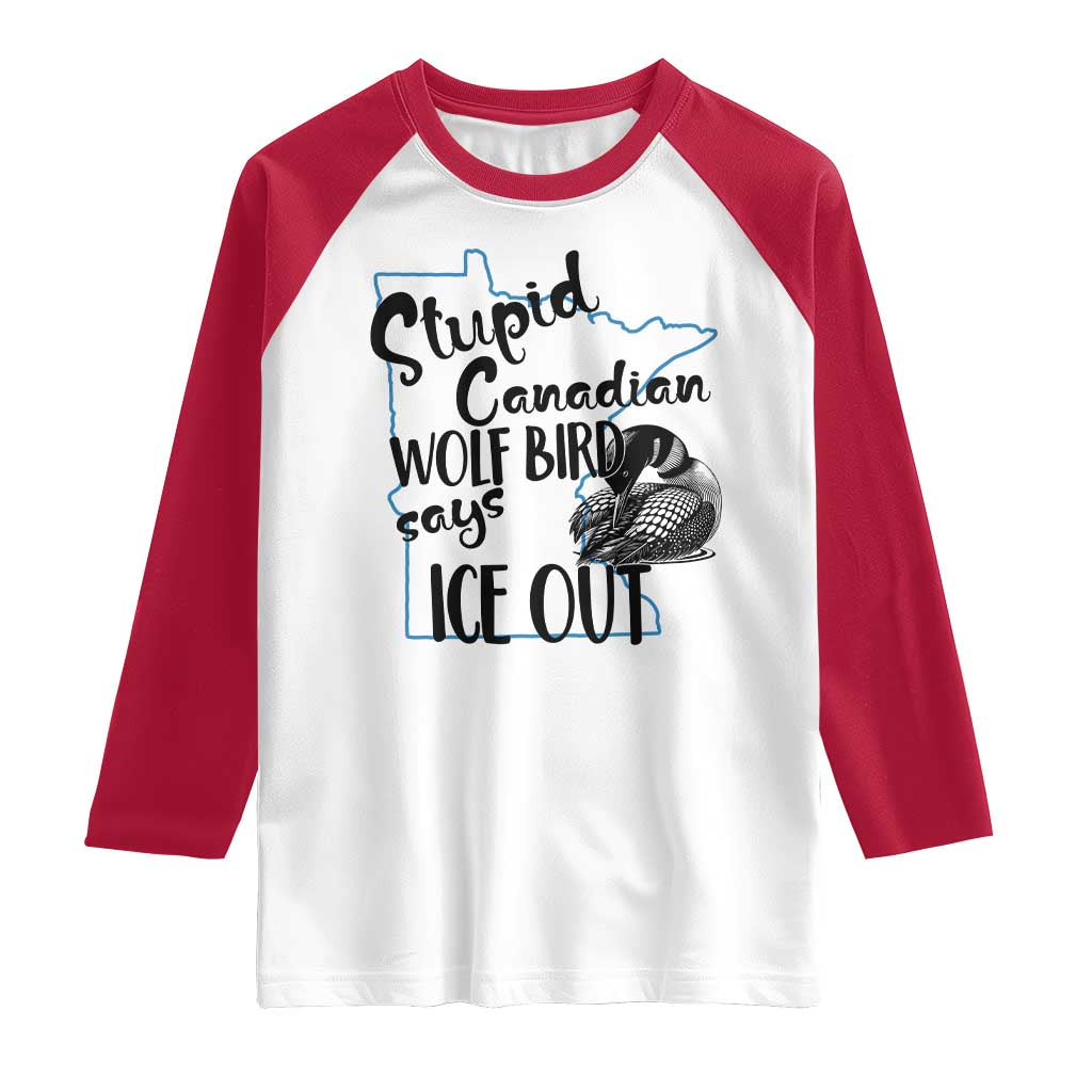 Stupid Canadian Wolf Bird Says Ice Out Raglan Shirt Funny Activist Loon Minnesota Rebel