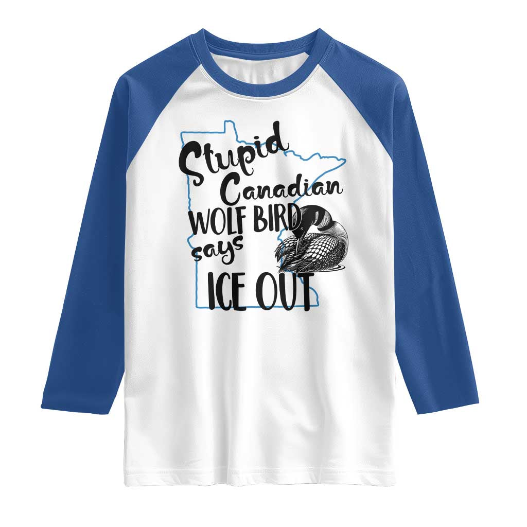 Stupid Canadian Wolf Bird Says Ice Out Raglan Shirt Funny Activist Loon Minnesota Rebel