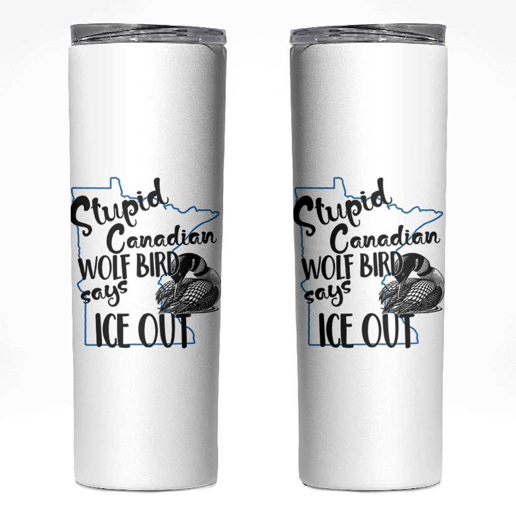 Stupid Canadian Wolf Bird Says Ice Out Skinny Tumbler Funny Activist Loon Minnesota Rebel