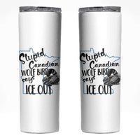 Stupid Canadian Wolf Bird Says Ice Out Skinny Tumbler Funny Activist Loon Minnesota Rebel