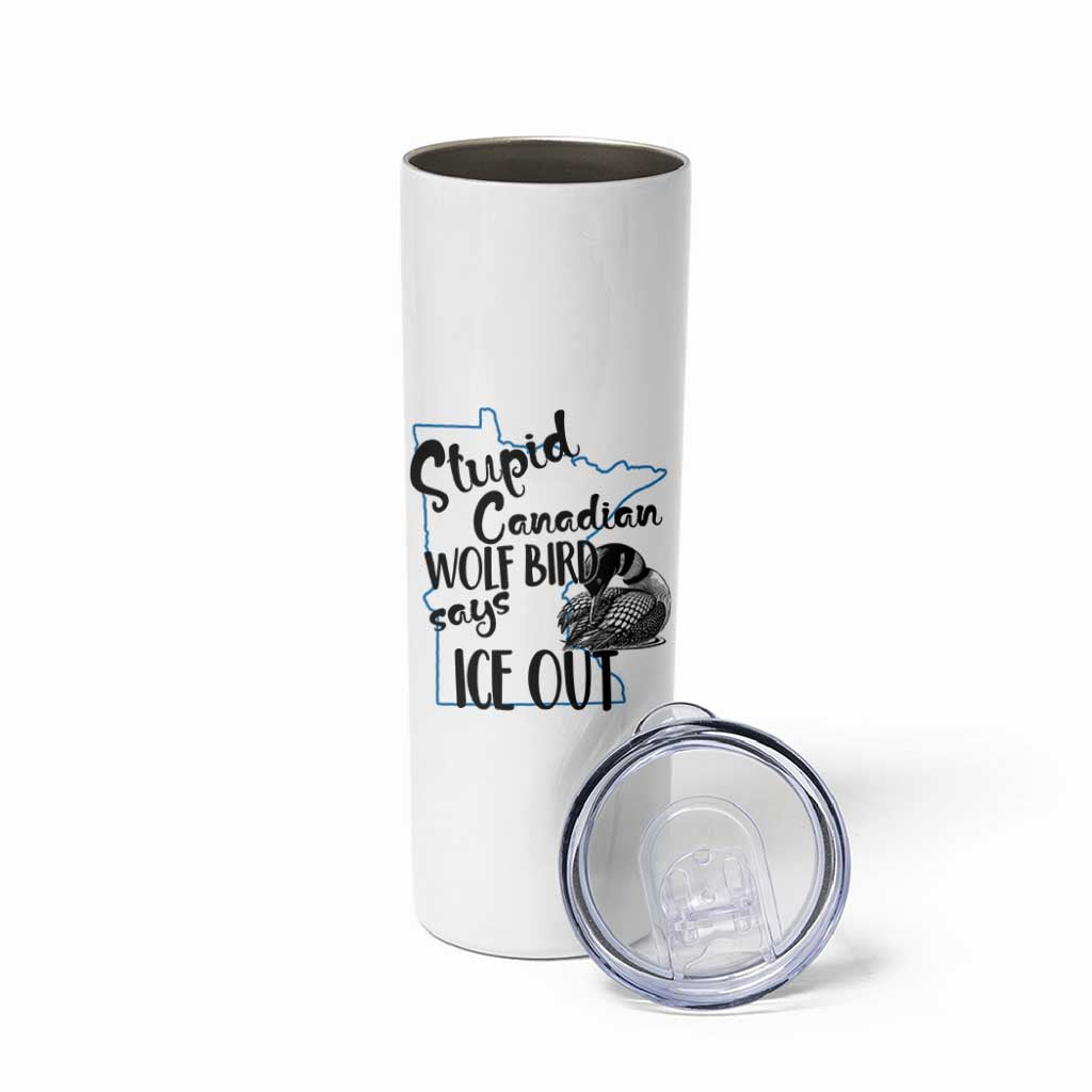 Stupid Canadian Wolf Bird Says Ice Out Skinny Tumbler Funny Activist Loon Minnesota Rebel