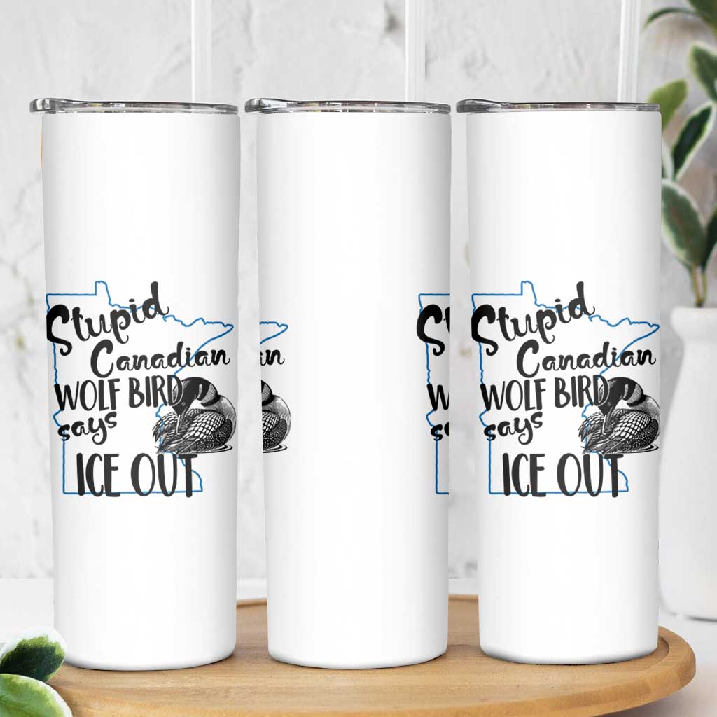 Stupid Canadian Wolf Bird Says Ice Out Skinny Tumbler Funny Activist Loon Minnesota Rebel