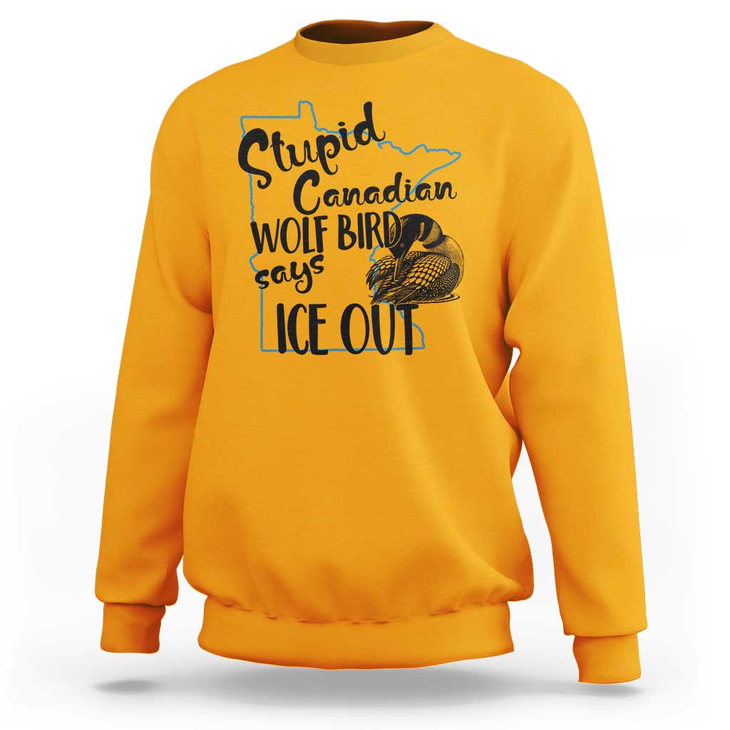 Stupid Canadian Wolf Bird Says Ice Out Sweatshirt Funny Activist Loon Minnesota Rebel