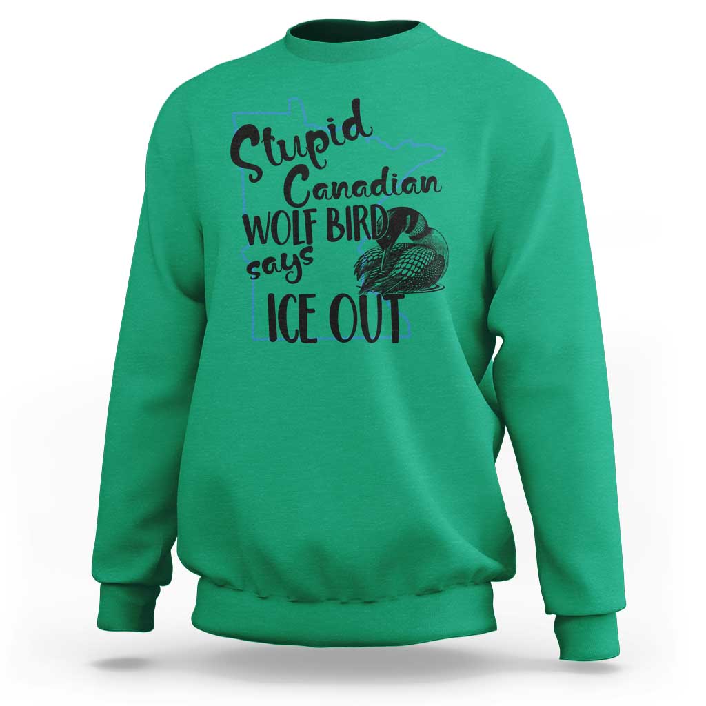 Stupid Canadian Wolf Bird Says Ice Out Sweatshirt Funny Activist Loon Minnesota Rebel