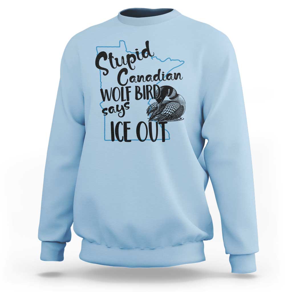 Stupid Canadian Wolf Bird Says Ice Out Sweatshirt Funny Activist Loon Minnesota Rebel