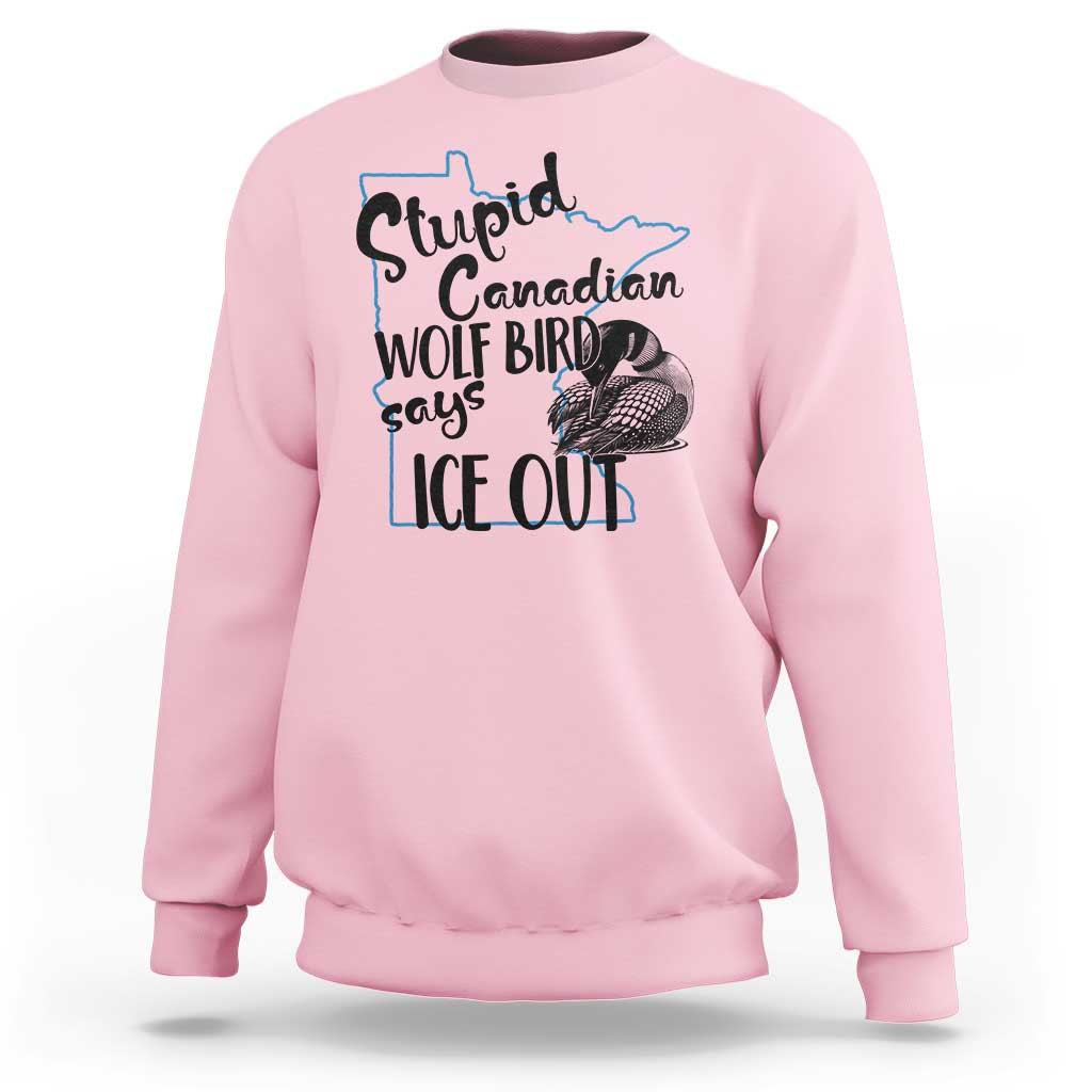 Stupid Canadian Wolf Bird Says Ice Out Sweatshirt Funny Activist Loon Minnesota Rebel