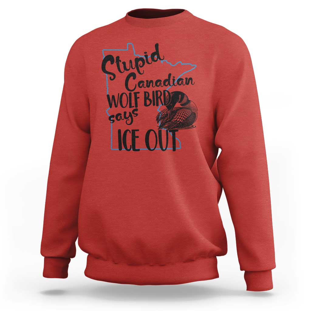Stupid Canadian Wolf Bird Says Ice Out Sweatshirt Funny Activist Loon Minnesota Rebel