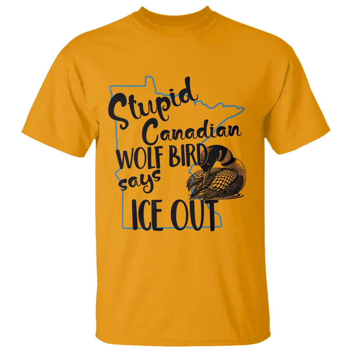 Stupid Canadian Wolf Bird Says Ice Out T Shirt Funny Activist Loon Minnesota Rebel