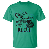 Stupid Canadian Wolf Bird Says Ice Out T Shirt Funny Activist Loon Minnesota Rebel