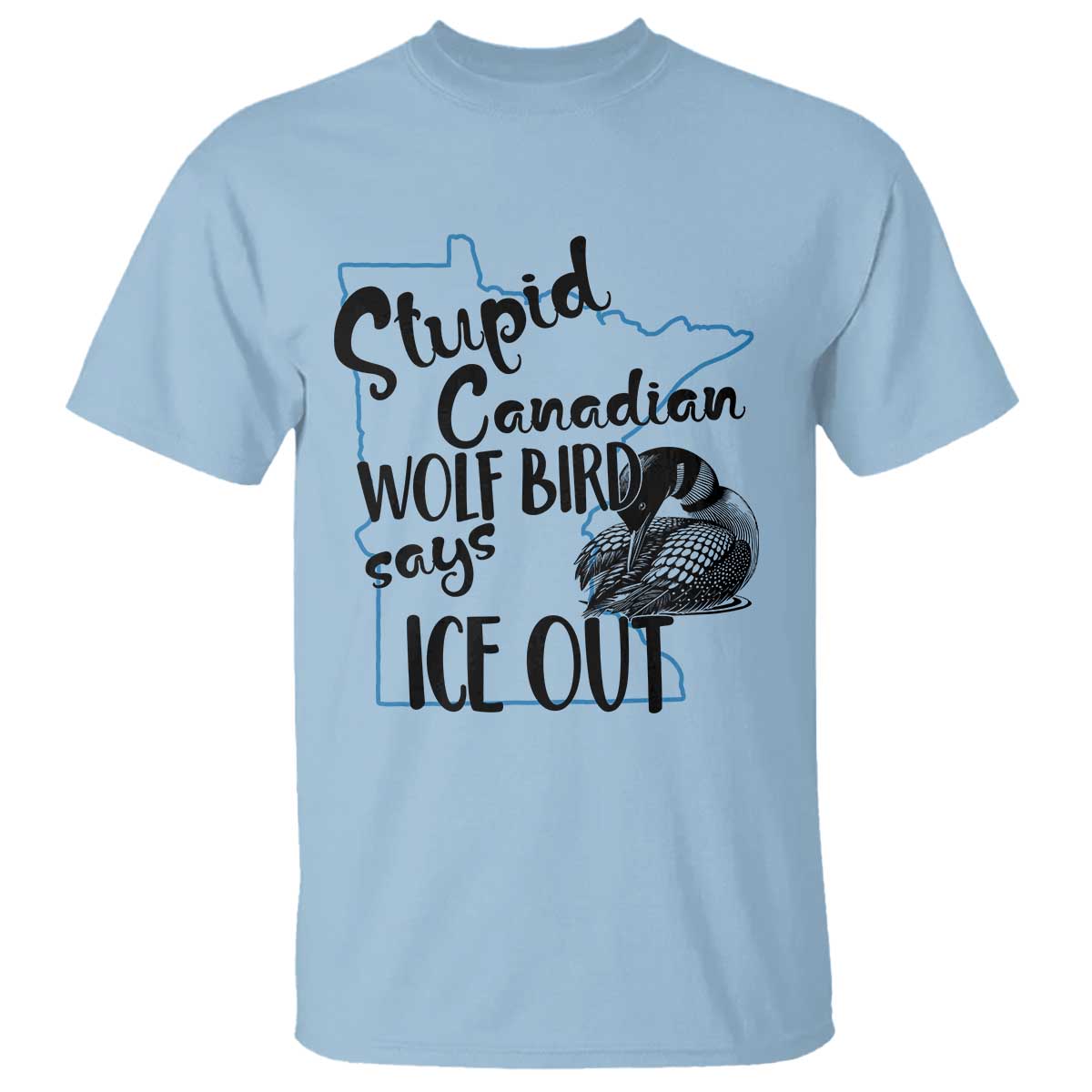 Stupid Canadian Wolf Bird Says Ice Out T Shirt Funny Activist Loon Minnesota Rebel