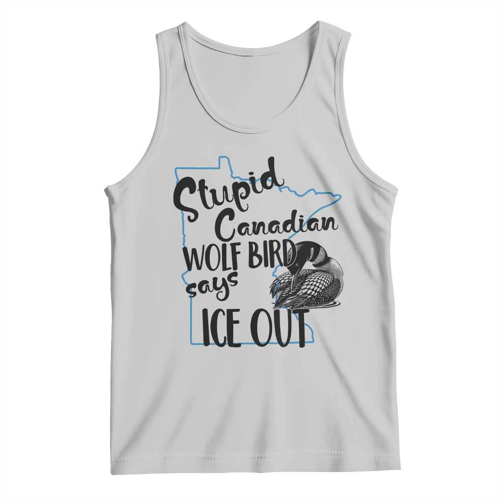 Stupid Canadian Wolf Bird Says Ice Out Tank Top Funny Activist Loon Minnesota Rebel
