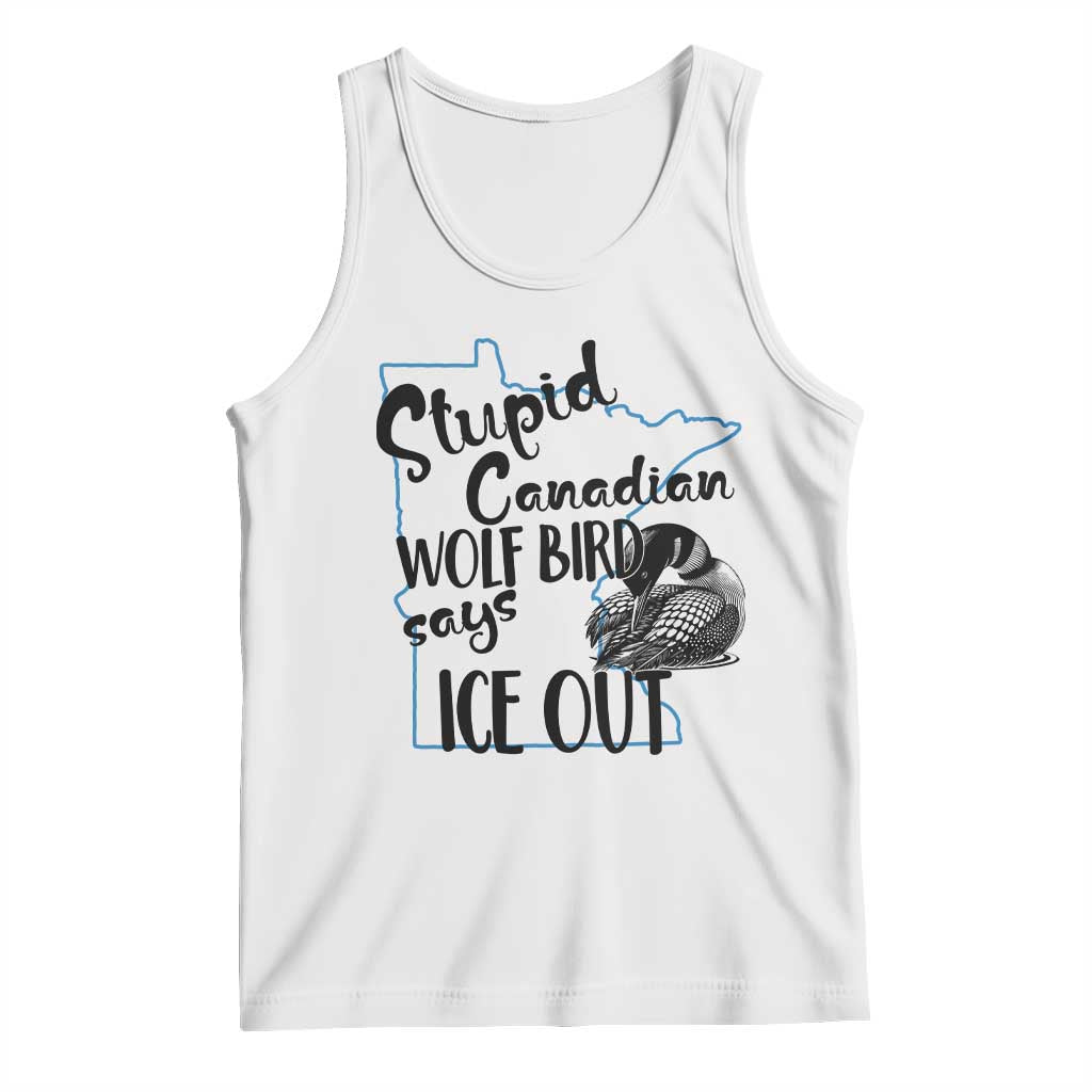 Stupid Canadian Wolf Bird Says Ice Out Tank Top Funny Activist Loon Minnesota Rebel