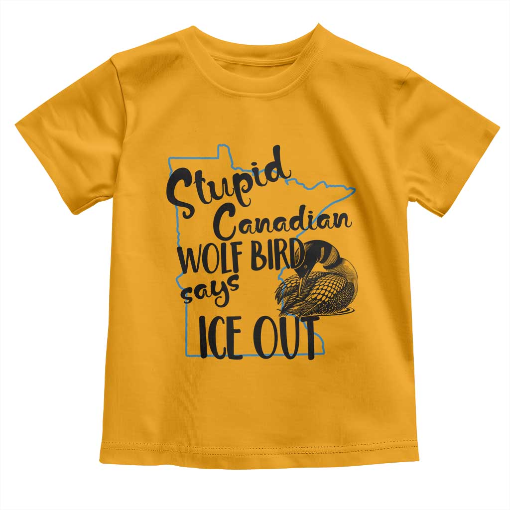 Stupid Canadian Wolf Bird Says Ice Out Toddler T Shirt Funny Activist Loon Minnesota Rebel