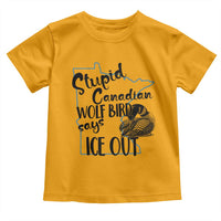 Stupid Canadian Wolf Bird Says Ice Out Toddler T Shirt Funny Activist Loon Minnesota Rebel