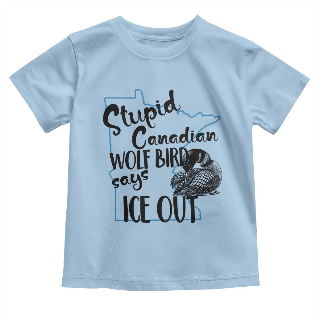Stupid Canadian Wolf Bird Says Ice Out Toddler T Shirt Funny Activist Loon Minnesota Rebel