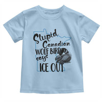 Stupid Canadian Wolf Bird Says Ice Out Toddler T Shirt Funny Activist Loon Minnesota Rebel