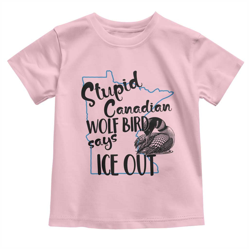 Stupid Canadian Wolf Bird Says Ice Out Toddler T Shirt Funny Activist Loon Minnesota Rebel