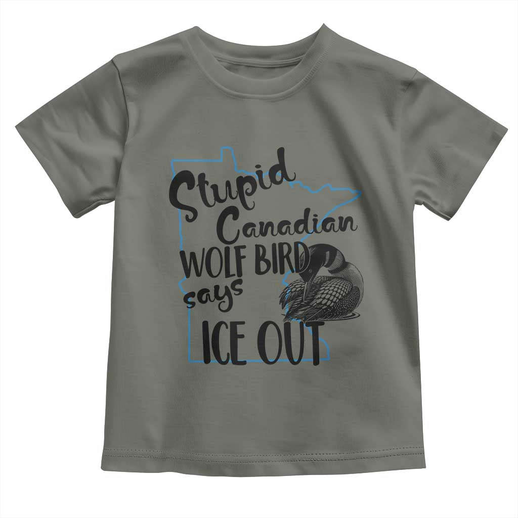 Stupid Canadian Wolf Bird Says Ice Out Toddler T Shirt Funny Activist Loon Minnesota Rebel