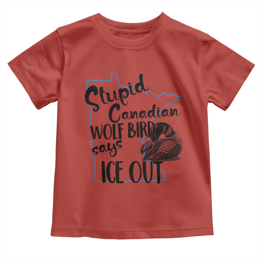 Stupid Canadian Wolf Bird Says Ice Out Toddler T Shirt Funny Activist Loon Minnesota Rebel