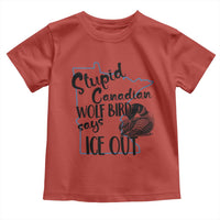 Stupid Canadian Wolf Bird Says Ice Out Toddler T Shirt Funny Activist Loon Minnesota Rebel