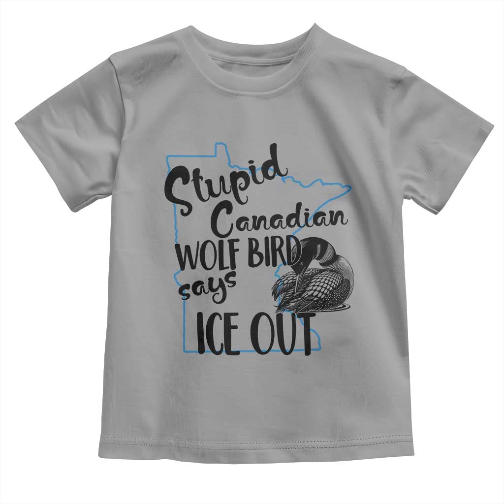 Stupid Canadian Wolf Bird Says Ice Out Toddler T Shirt Funny Activist Loon Minnesota Rebel
