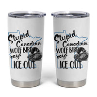 Stupid Canadian Wolf Bird Says Ice Out Tumbler Cup Funny Activist Loon Minnesota Rebel