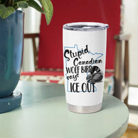 Stupid Canadian Wolf Bird Says Ice Out Tumbler Cup Funny Activist Loon Minnesota Rebel