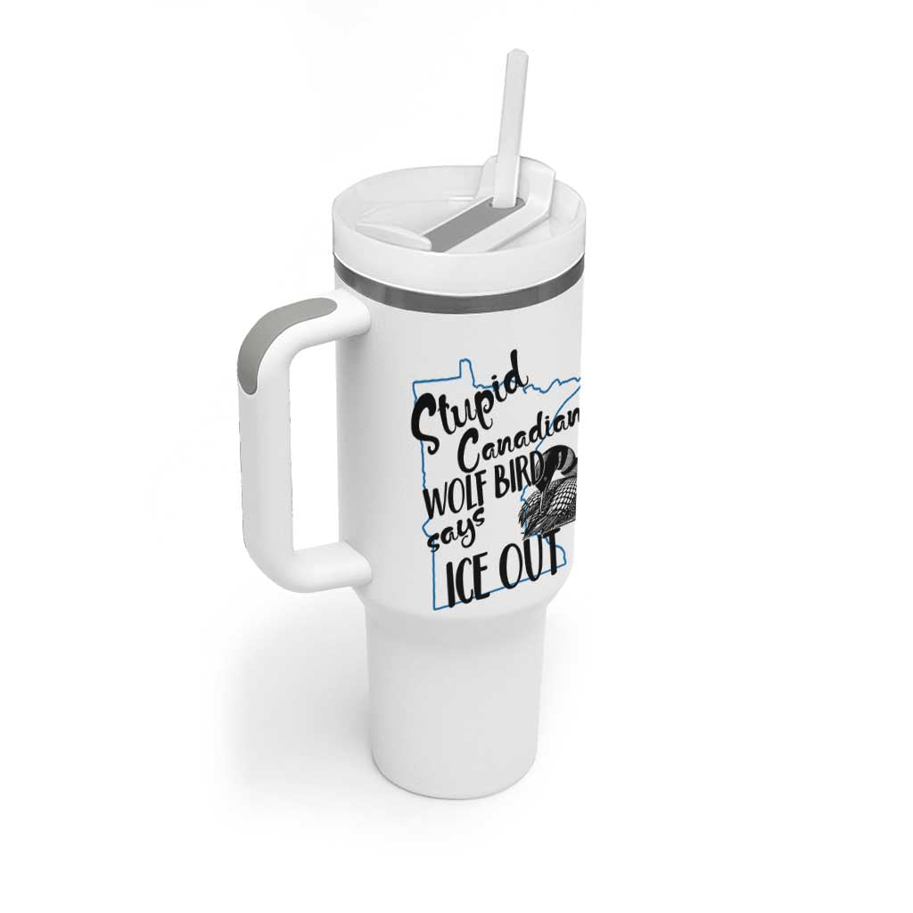 Stupid Canadian Wolf Bird Says Ice Out Tumbler With Handle Funny Activist Loon Minnesota Rebel