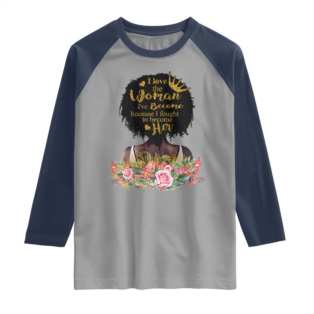Afro Black Queen Raglan Shirt I Love The Woman I've Become Melanin African American Pride
