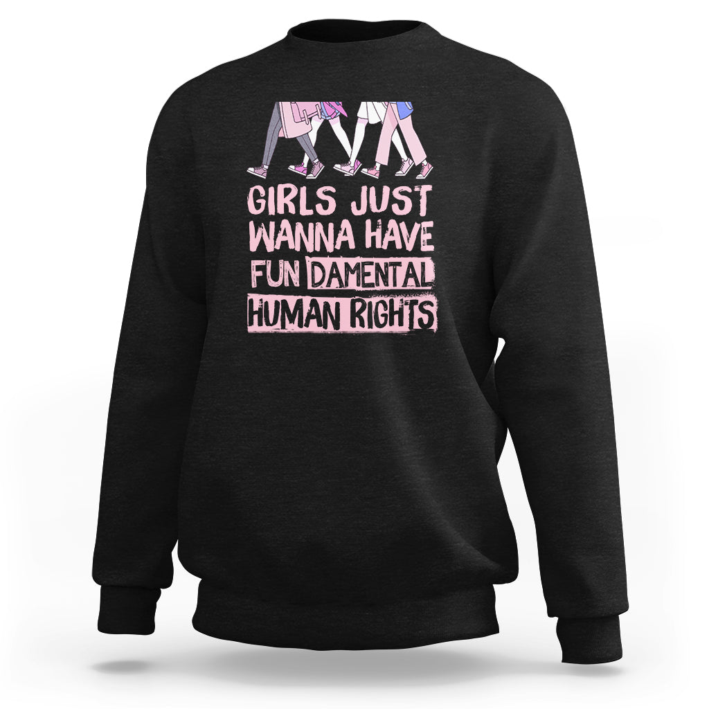 Girls Just Wanna Have Fundamental Human Rights Feminist Women Sweatshirt - Wonder Print Shop