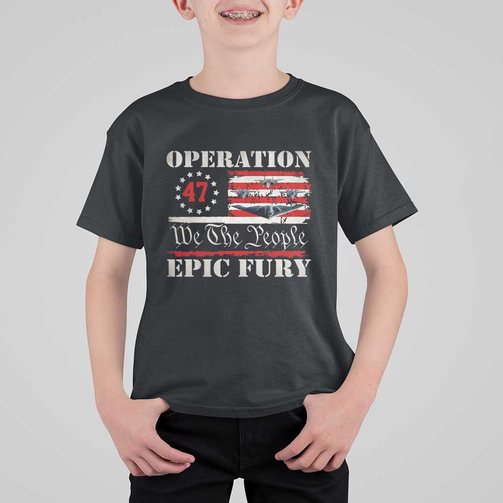 Operation Epic Fury We The People 47 Patriotic Flag T Shirt For Kid B2 Spirit Constitutional Freedom Statement