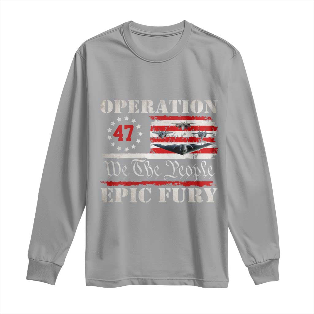 Operation Epic Fury We The People 47 Patriotic Flag Long Sleeve Shirt B2 Spirit Constitutional Freedom Statement
