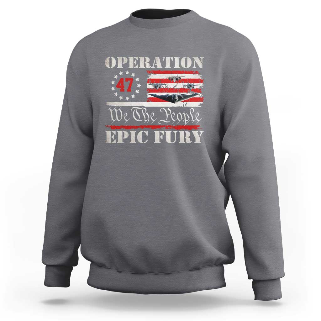 Operation Epic Fury We The People 47 Patriotic Flag Sweatshirt B2 Spirit Constitutional Freedom Statement