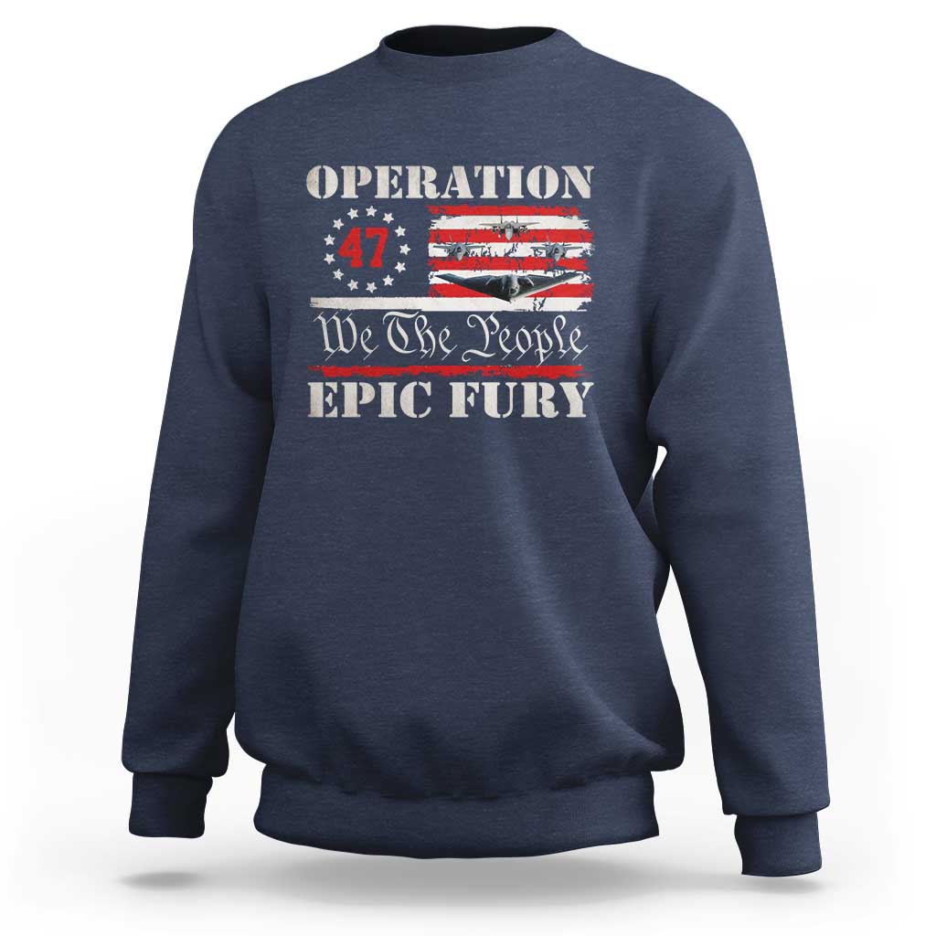 Operation Epic Fury We The People 47 Patriotic Flag Sweatshirt B2 Spirit Constitutional Freedom Statement